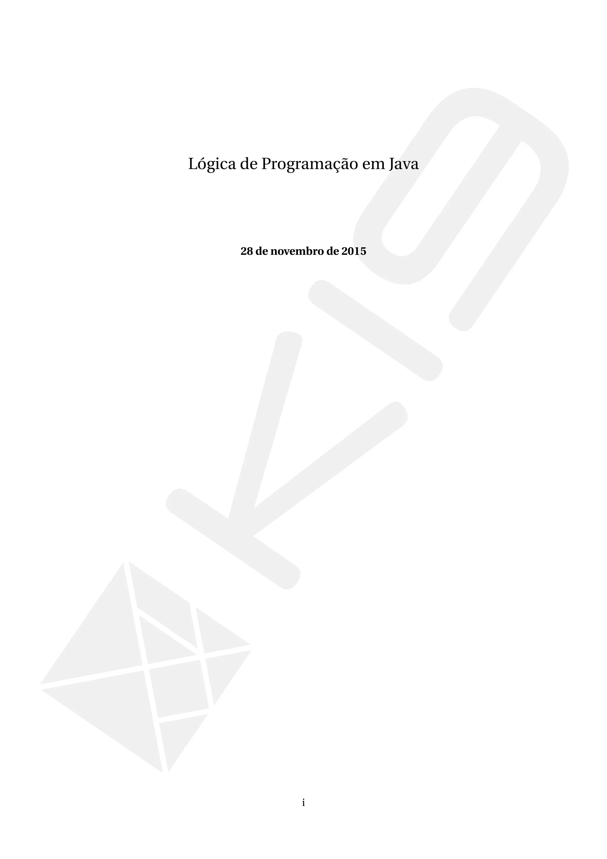 Lógica de Programação em Java
28 de novembro de 2015
i
 