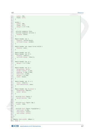 427 PROJETO
139 width: 70%;
140 float: left;
141 }
142
143 aside {
144 width: 28%;
145 float: left;
146 margin: 0 0 0 2%;
147 }
148
149 .article -comments form ,
150 .article -comments article {
151 display: block;
152 }
153
154 #main -header nav {
155 display: inline -block;
156 vertical -align: middle;
157 }
158
159 #main -header nav input:first -child {
160 display: none;
161 }
162
163 #main -header nav ul,
164 #main -header nav li {
165 display: inherit;
166 vertical -align: inherit;
167 }
168
169 #main -header nav ul {
170 margin: 0 0 0 4em;
171 }
172
173 #main -header nav li {
174 background: white;
175 border -radius: 0.3em;
176 padding: 0.3em 0.5em;
177 font -size: 0.8em;
178 margin: 0 0.5em;
179 color: black;
180 }
181
182 #main -header nav li a {
183 color: inherit;
184 text -decoration: none;
185 }
186
187 #main -header nav li:hover {
188 background: #38 c3f2;
189 color: white;
190 }
191
192 .article -text figure {
193 margin -bottom: 1em;
194 }
195
196 .article -text figure img {
197 width: 100%;
198 }
199
200 .article -text figure figcaption {
201 font -size: 0.5em;
202 font -style: italic;
203 text -align: center;
204 }
205 }
206
207 @media (min -width: 480px) {
208 body {
www.facebook.com/k19treinamentos 427
 