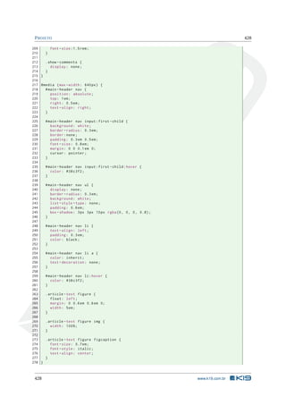 PROJETO 428
209 font -size :1.5 rem;
210 }
211
212 .show -comments {
213 display: none;
214 }
215 }
216
217 @media (max -width: 640px) {
218 #main -header nav {
219 position: absolute;
220 top: 1em;
221 right: 0.5em;
222 text -align: right;
223 }
224
225 #main -header nav input:first -child {
226 background: white;
227 border -radius: 0.3em;
228 border:none;
229 padding: 0.3em 0.5em;
230 font -size: 0.8em;
231 margin: 0 0 0.1em 0;
232 cursor: pointer;
233 }
234
235 #main -header nav input:first -child:hover {
236 color: #38 c3f2;
237 }
238
239 #main -header nav ul {
240 display: none;
241 border -radius: 0.3em;
242 background: white;
243 list -style -type: none;
244 padding: 0.6em;
245 box -shadow: 3px 3px 10px rgba(0, 0, 0, 0.8);
246 }
247
248 #main -header nav li {
249 text -align: left;
250 padding: 0.3em;
251 color: black;
252 }
253
254 #main -header nav li a {
255 color: inherit;
256 text -decoration: none;
257 }
258
259 #main -header nav li:hover {
260 color: #38 c3f2;
261 }
262
263 .article -text figure {
264 float: left;
265 margin: 0 0.6em 0.6em 0;
266 width: 5em;
267 }
268
269 .article -text figure img {
270 width: 100%;
271 }
272
273 .article -text figure figcaption {
274 font -size: 0.7em;
275 font -style: italic;
276 text -align: center;
277 }
278 }
428 www.k19.com.br
 