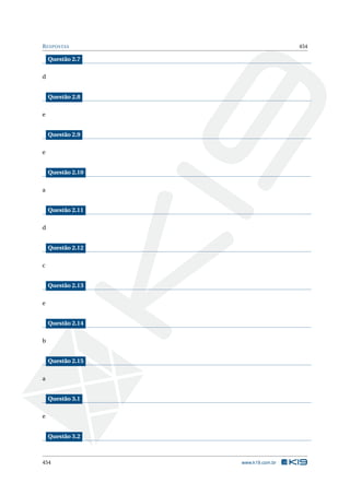 RESPOSTAS 454
Questão 2.7
d
Questão 2.8
e
Questão 2.9
e
Questão 2.10
a
Questão 2.11
d
Questão 2.12
c
Questão 2.13
e
Questão 2.14
b
Questão 2.15
a
Questão 3.1
e
Questão 3.2
454 www.k19.com.br
 