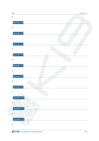 455 RESPOSTAS
b
Questão 3.3
d
Questão 3.4
c
Questão 3.5
d
Questão 3.6
b
Questão 3.7
a
Questão 3.8
d
Questão 3.9
a
Questão 3.10
d
Questão 3.11
e
Questão 3.12
d
www.facebook.com/k19treinamentos 455
 