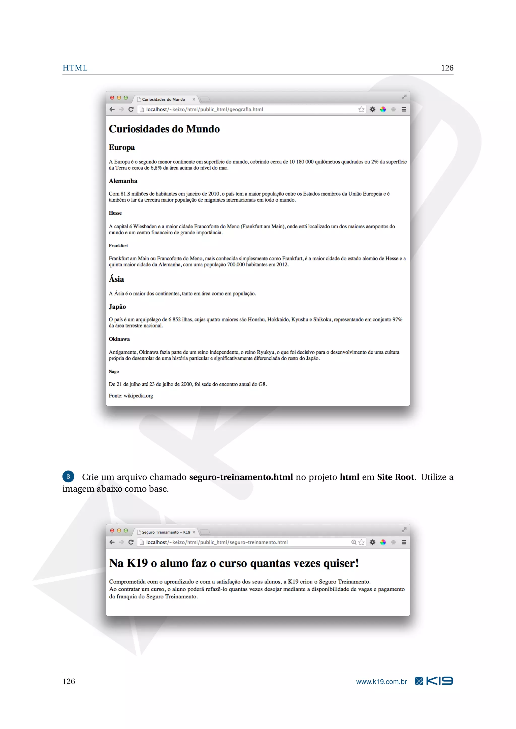 HTML 126
3 Crie um arquivo chamado seguro-treinamento.html no projeto html em Site Root. Utilize a
imagem abaixo como base.
126 www.k19.com.br
 