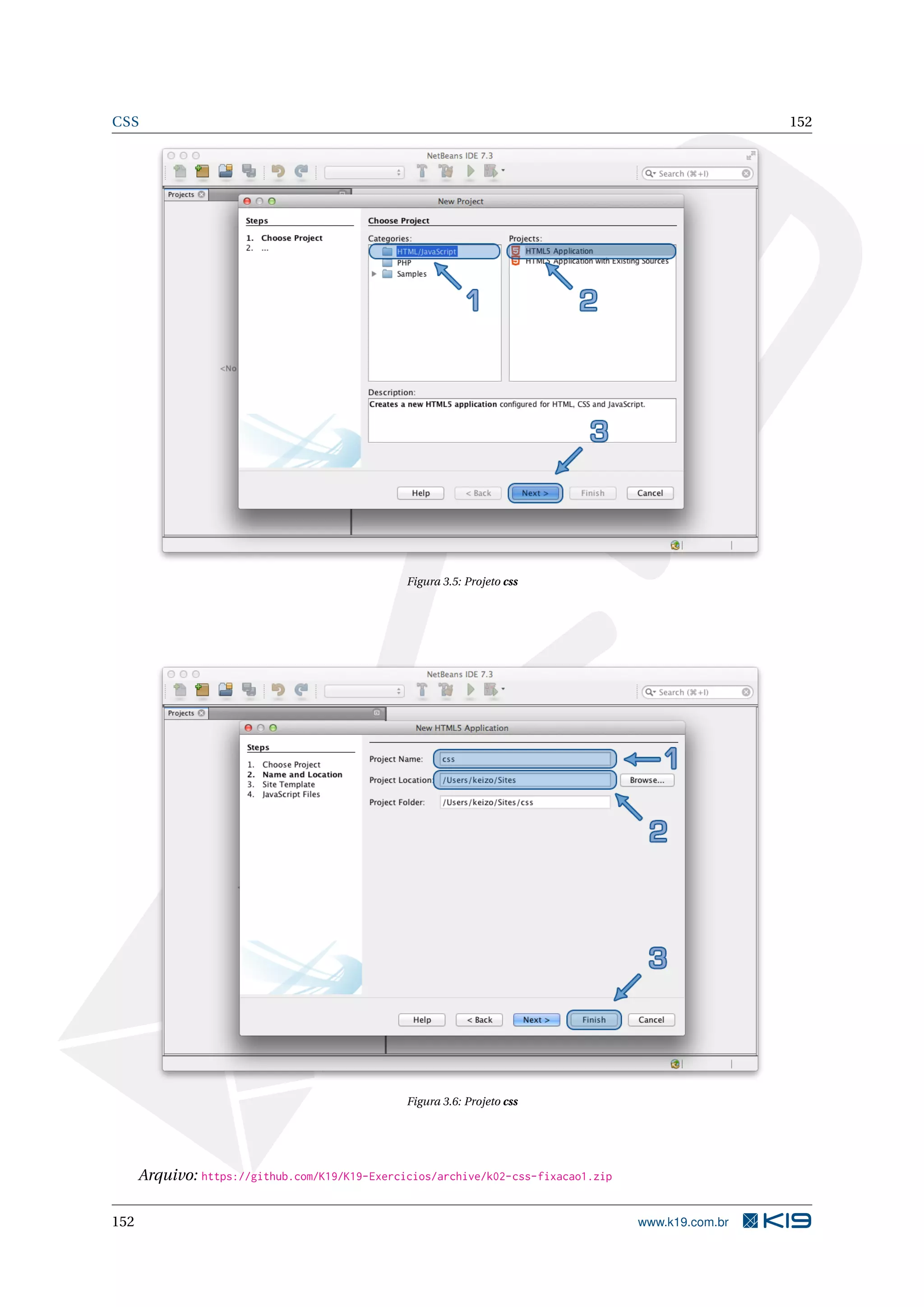 CSS 152
Figura 3.5: Projeto css
Figura 3.6: Projeto css
Arquivo: https://github.com/K19/K19-Exercicios/archive/k02-css-fixacao1.zip
152 www.k19.com.br
 