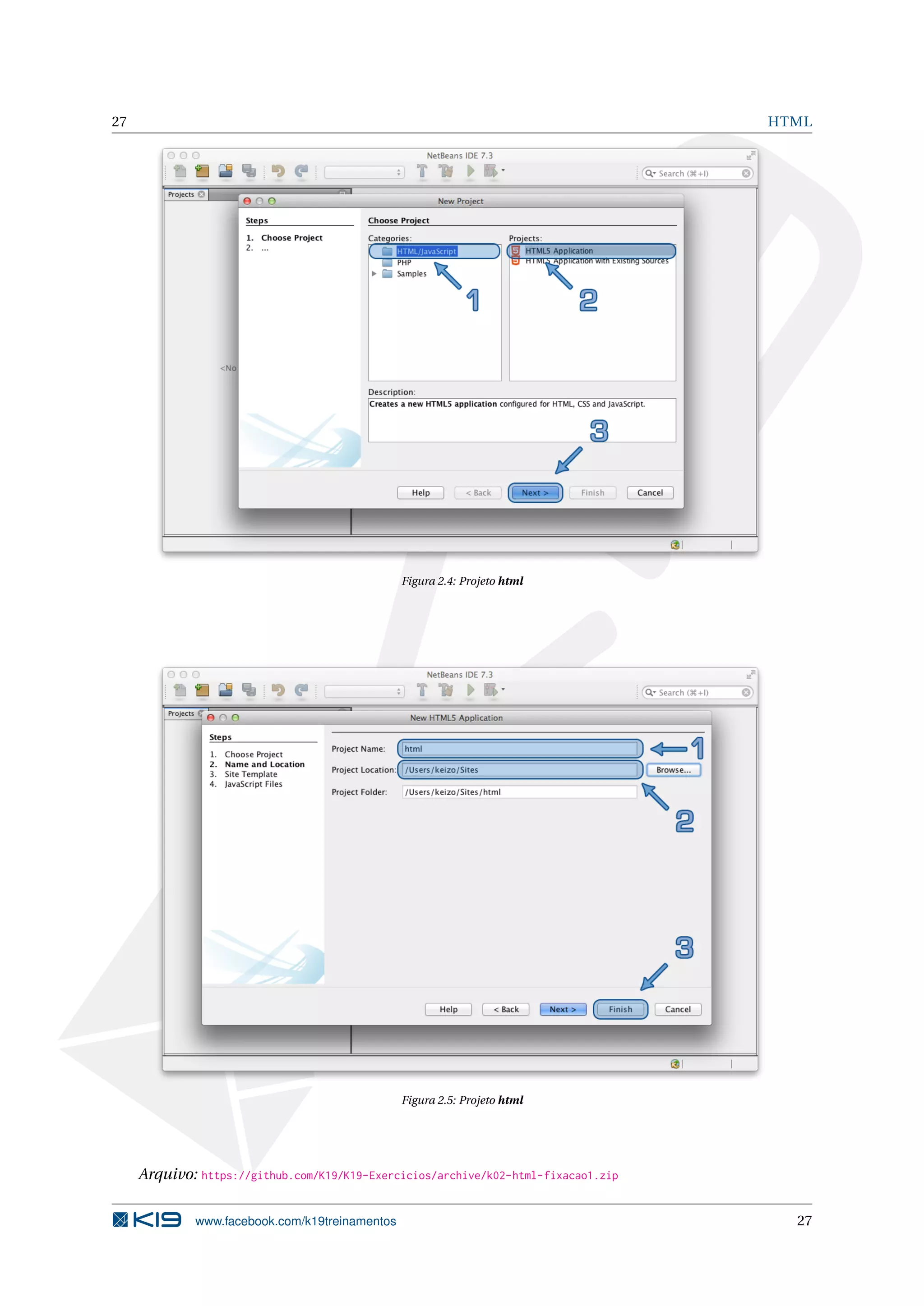 27 HTML
Figura 2.4: Projeto html
Figura 2.5: Projeto html
Arquivo: https://github.com/K19/K19-Exercicios/archive/k02-html-fixacao1.zip
www.facebook.com/k19treinamentos 27
 