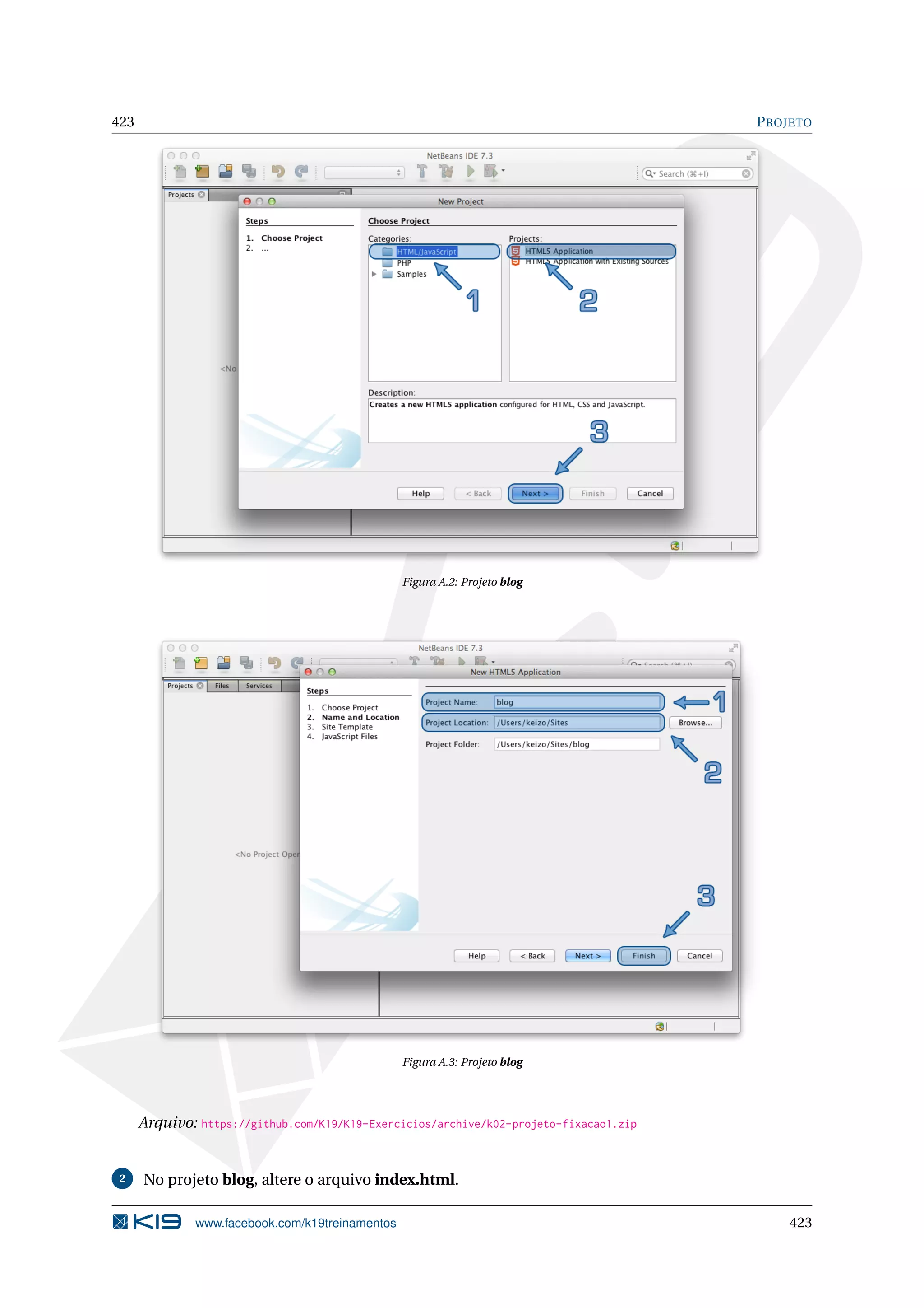 423 PROJETO
Figura A.2: Projeto blog
Figura A.3: Projeto blog
Arquivo: https://github.com/K19/K19-Exercicios/archive/k02-projeto-fixacao1.zip
2 No projeto blog, altere o arquivo index.html.
www.facebook.com/k19treinamentos 423
 