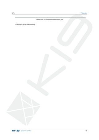 175                                                                                T HREADS



                                   Código Java C.10: TarefaImprimeMensagens.java



      Execute o teste novamente!




             www.k19.com.br                                                            175
 