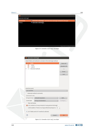 OBJECT 140
Figura 15.4: Gerando o toString() no eclipse
Figura 15.5: Gerando o toString() no eclipse
140 www.k19.com.br
 