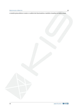 ORIENTAÇÃO A OBJETOS 48
o usuário possa alterar o nome e o salário dos funcionários e também visualizar os dados atuais.
48 www.k19.com.br
 