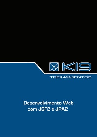 TREINAMENTOS




Desenvolvimento Web
 com JSF2 e JPA2
 