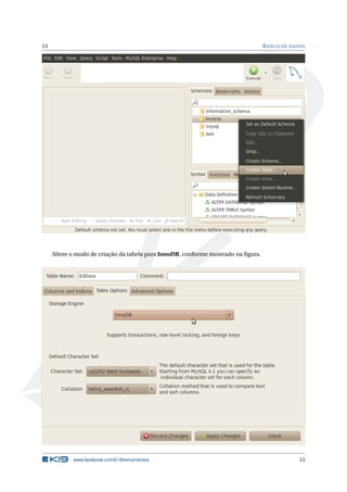 13 BANCO DE DADOS
Altere o modo de criação da tabela para InnoDB, conforme mostrado na ﬁgura.
www.facebook.com/k19treinamentos 13
 