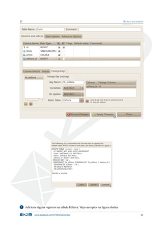 17 BANCO DE DADOS
7 Adicione alguns registros na tabela Editora. Veja exemplos na ﬁgura abaixo.
www.facebook.com/k19treinamentos 17
 