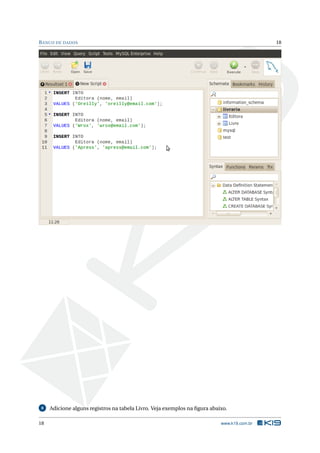 BANCO DE DADOS 18
8 Adicione alguns registros na tabela Livro. Veja exemplos na ﬁgura abaixo.
18 www.k19.com.br
 