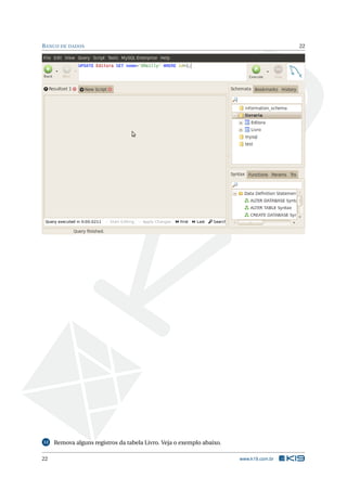 BANCO DE DADOS 22
12 Remova alguns registros da tabela Livro. Veja o exemplo abaixo.
22 www.k19.com.br
 
