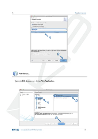 71 WEB CONTAINER
No Netbeans...
O projeto K19-App deve ser do tipo Web Application.
www.facebook.com/k19treinamentos 71
 