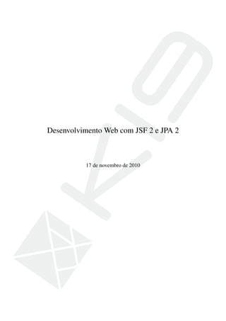 Desenvolvimento Web com JSF 2 e JPA 2
17 de novembro de 2010
 
