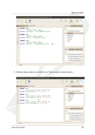 Banco de dados
8. Adicione alguns registros na tabela Livro. Veja exemplos na ﬁgura abaixo:
www.k19.com.br 20
 
