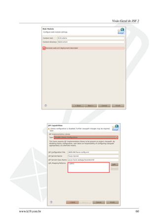 Visão Geral do JSF 2
www.k19.com.br 60
 