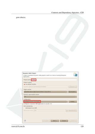 Contexts and Dependency Injection - CDI
gens abaixo.

www.k19.com.br

120

 