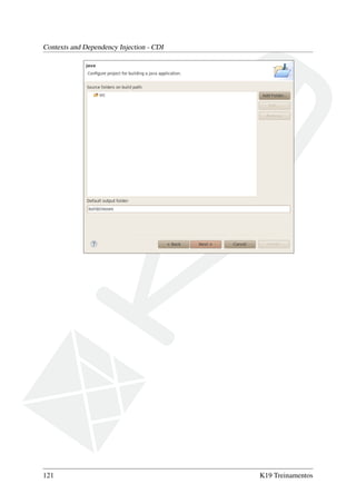 Contexts and Dependency Injection - CDI

121

K19 Treinamentos

 