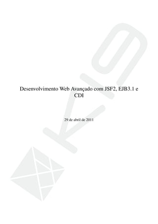 Desenvolvimento Web Avançado com JSF2, EJB3.1 e
CDI

29 de abril de 2011

 