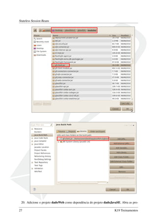 Stateless Session Beans

20. Adicione o projeto dadoWeb como dependência do projeto dadoJavaSE. Abra as pro27

K19 Treinamentos

 