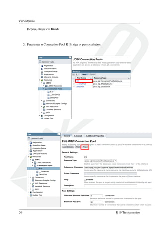 Persistência
Depois, clique em ﬁnish.

5. Para testar o Connection Pool K19, siga os passos abaixo:

59

K19 Treinamentos

 