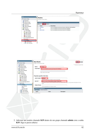 Segurança

2. Adicione um usuário chamado K19 dentro de um grupo chamado admin com a senha
K19. Siga os passos abaixo:
www.k19.com.br

82

 