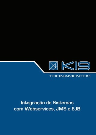 TREINAMENTOS
Integração de Sistemas
com Webservices, JMS e EJB
 