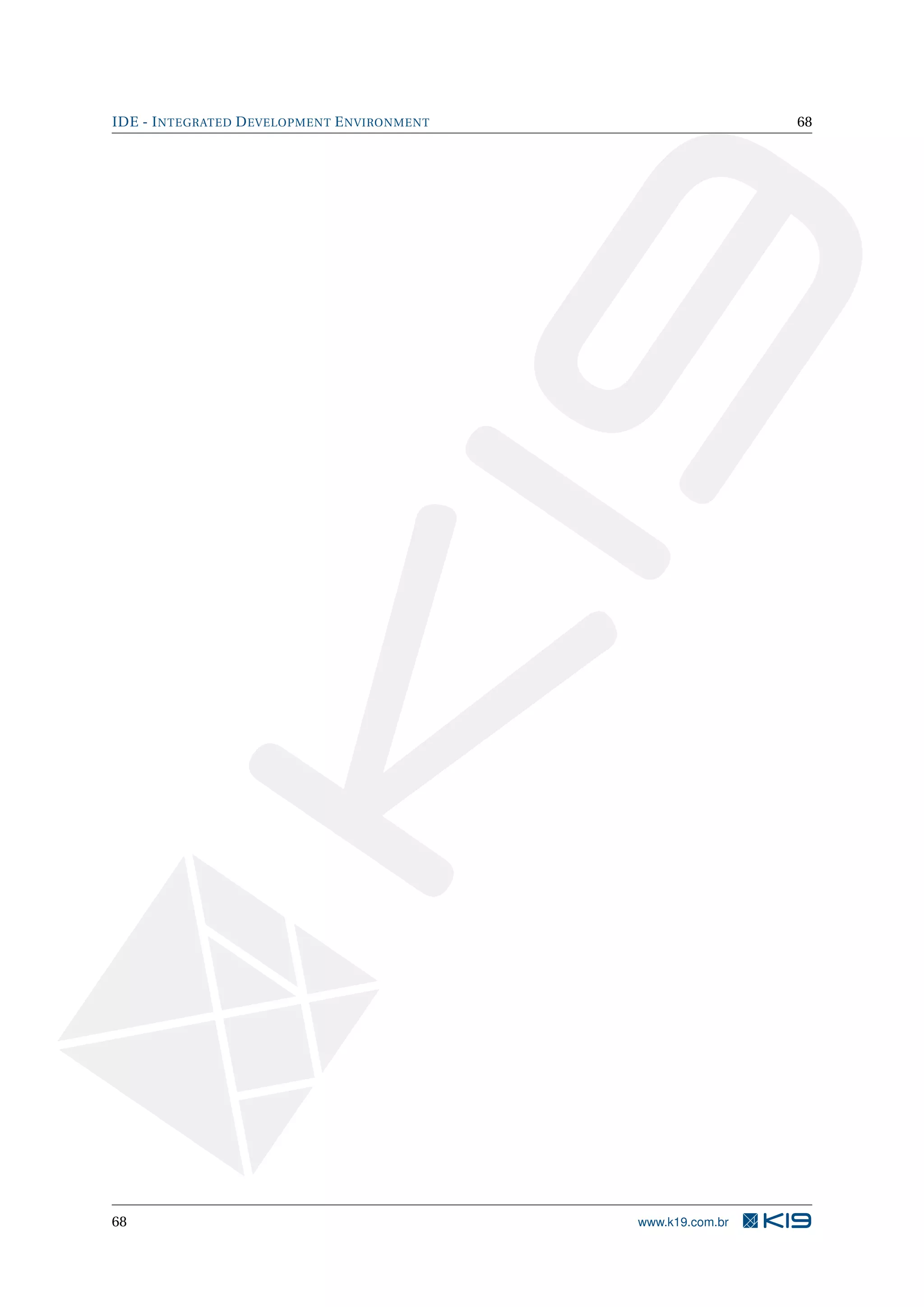 IDE - INTEGRATED DEVELOPMENT ENVIRONMENT 68
68 www.k19.com.br
 