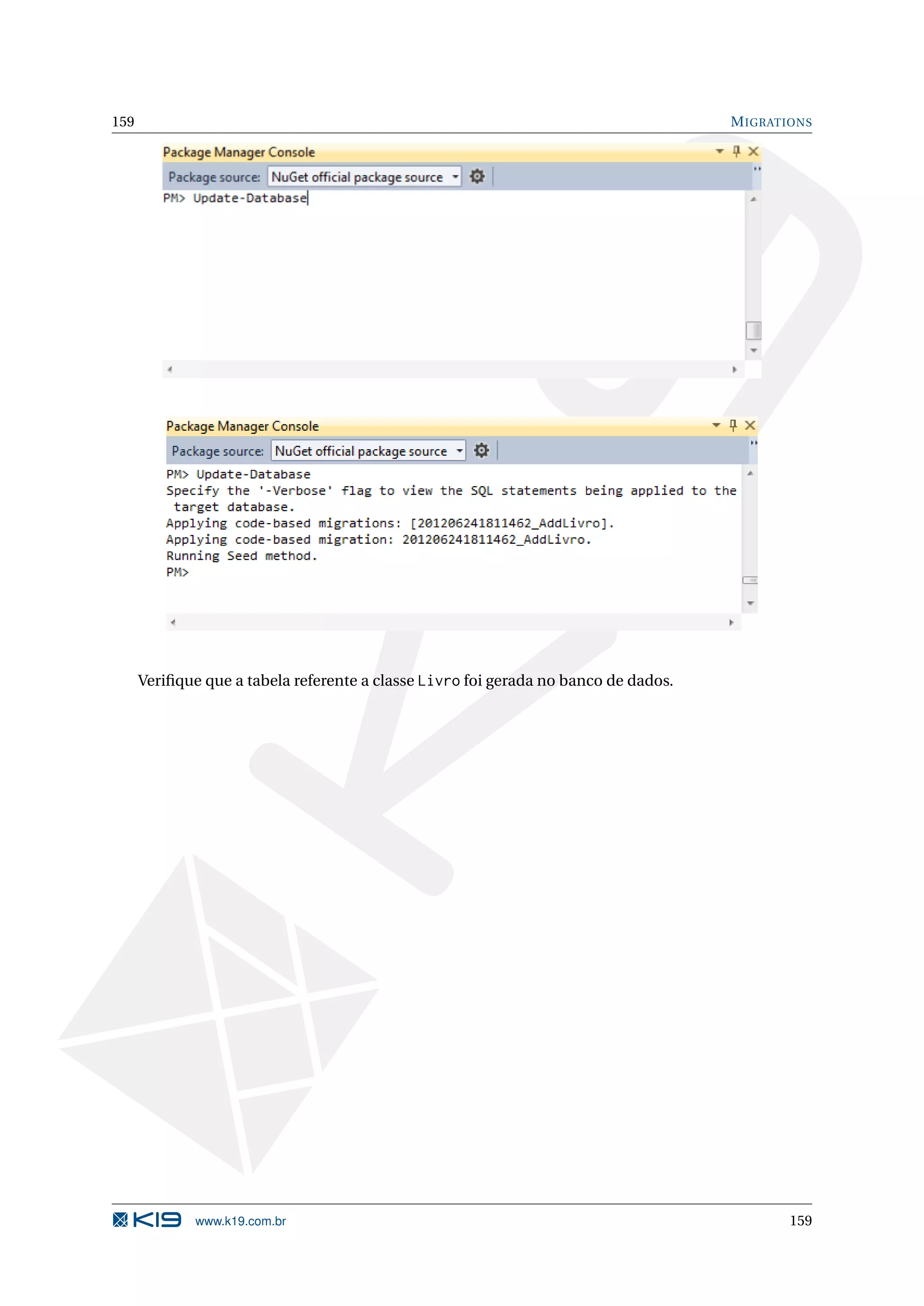 159 M IGRATIONS Veriﬁque que a tabela referente a classe Livro foi gerada no banco de dados. www.k19.com.br 159 