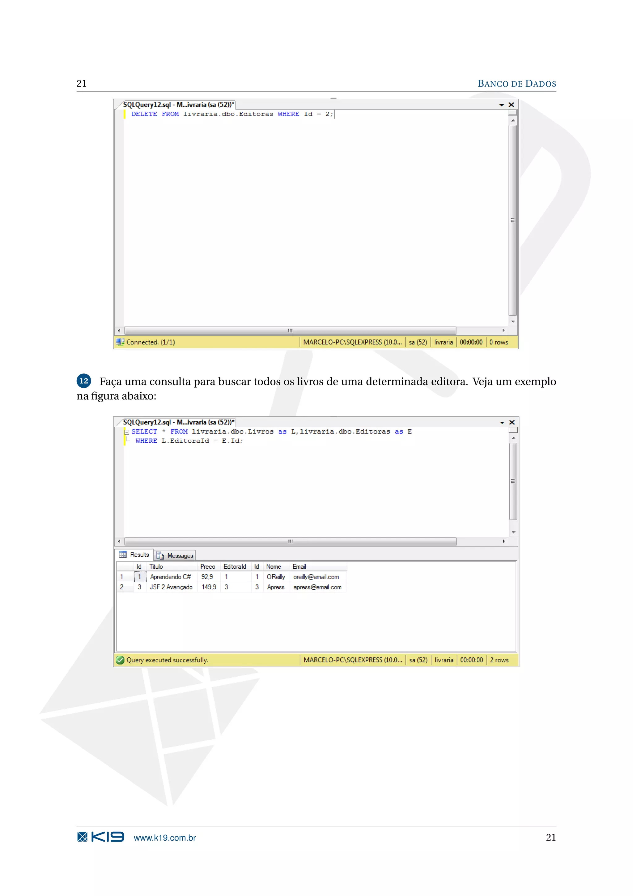 21 B ANCO DE D ADOS 12 Faça uma consulta para buscar todos os livros de uma determinada editora. Veja um exemplo na ﬁgura abaixo: www.k19.com.br 21 