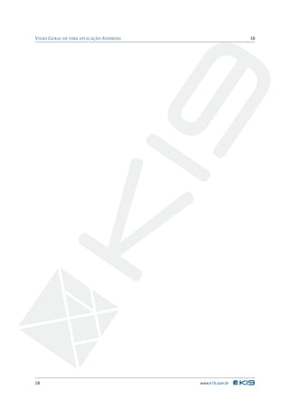 V ISÃO G ERAL DE UMA APLICAÇÃO A NDROID                    18




18                                        www.k19.com.br
 