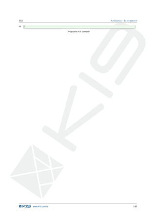 143 APÊNDICE - BLUETOOTH 
48 } 
Código Java 16.6: Exemplo 
www.k19.com.br 143 
 
