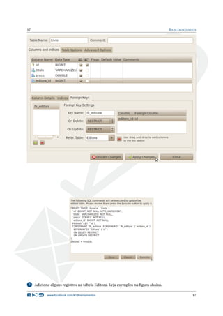 17                                                                                 B ANCO DE DADOS




7    Adicione alguns registros na tabela Editora. Veja exemplos na ﬁgura abaixo.

            www.facebook.com/k19treinamentos                                                    17
 
