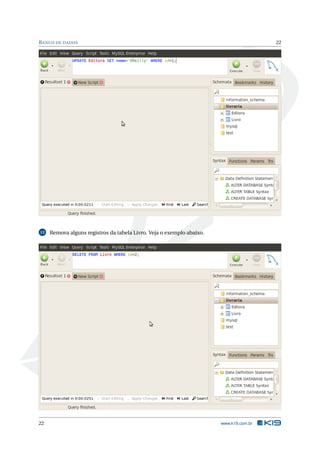 B ANCO DE DADOS                                                                         22




12   Remova alguns registros da tabela Livro. Veja o exemplo abaixo.




22                                                                     www.k19.com.br
 