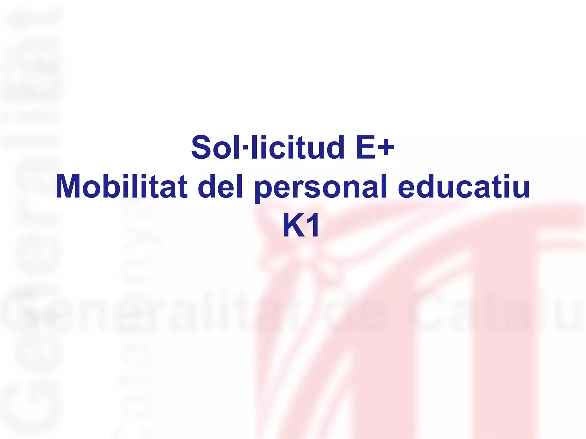 Sol·licitud E+
Mobilitat del personal educatiu
K1
 