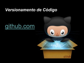 Versionamento de Código
github.com
 