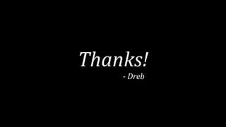 Thanks!	
																					-	Dreb
 