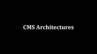 CMS	Architectures
 