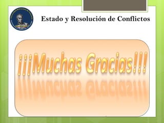 Estado y Resolución de Conflictos
 