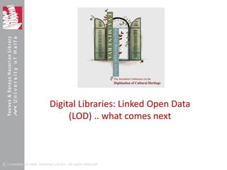 Digital Libraries: Linked Open Data (LOD) .. what comes next 
 