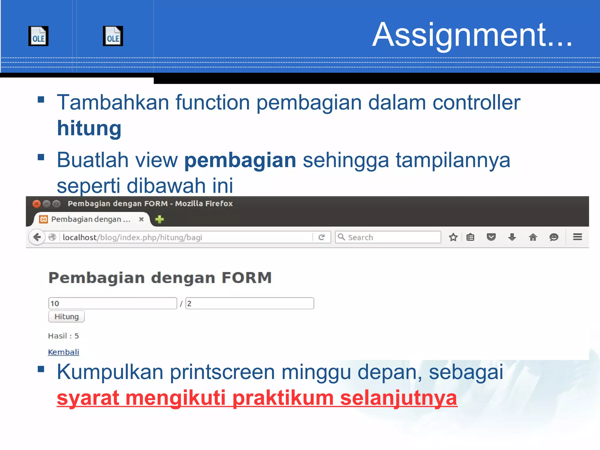 Assignment...  Tambahkan function pembagian dalam controller hitung  Buatlah view pembagian sehingga tampilannya seperti dibawah ini  Kumpulkan printscreen minggu depan, sebagai syarat mengikuti praktikum selanjutnya 