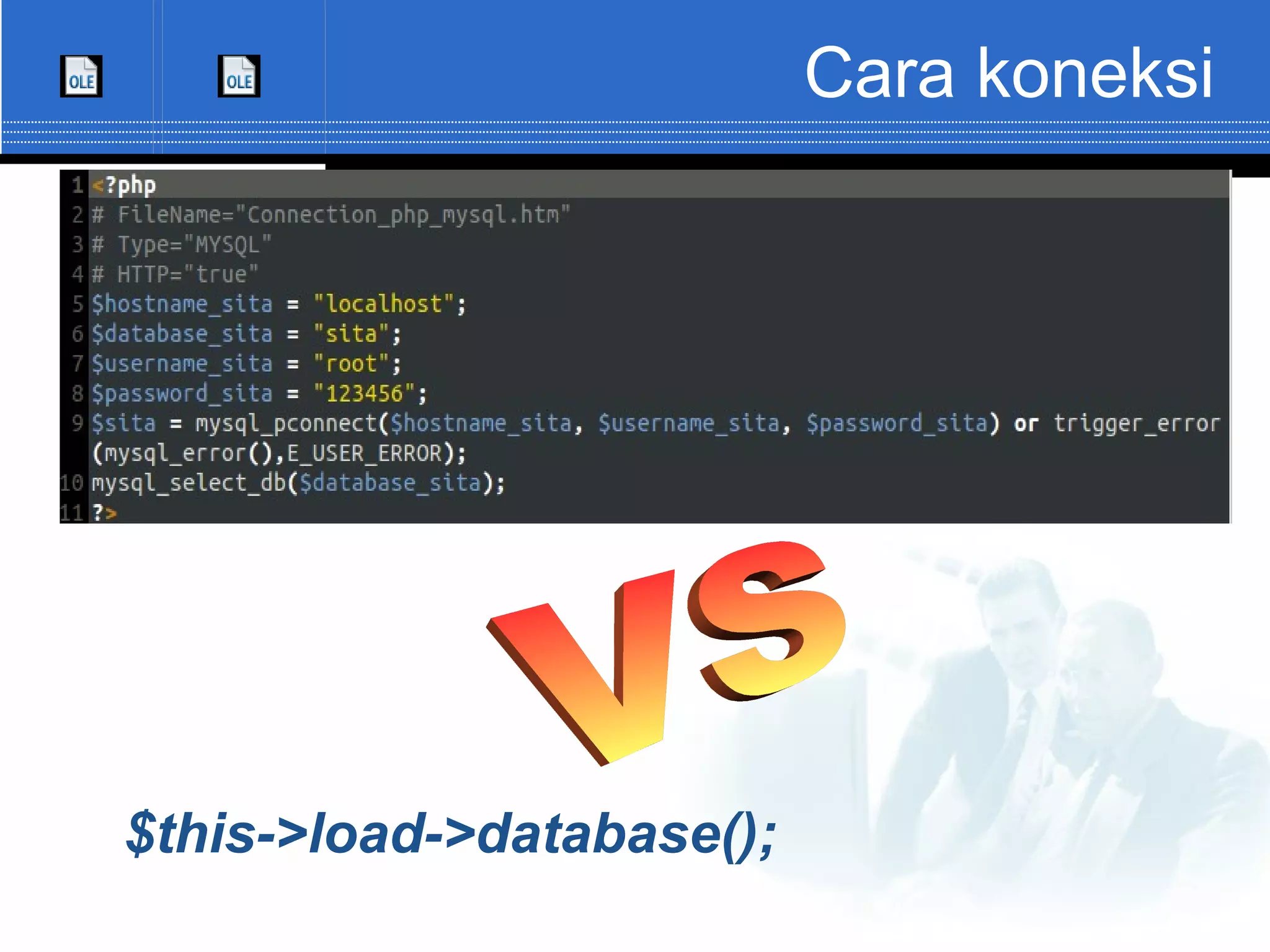 Cara koneksi $this->load->database(); 