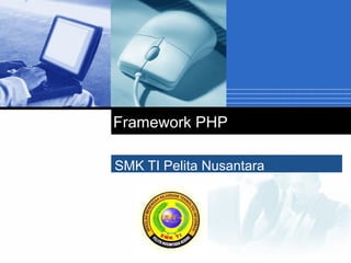 Company
LOGO
SMK TI Pelita Nusantara
Framework PHP
 