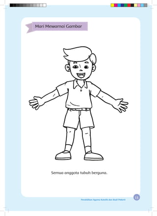 13Pendidikan Agama Katolik dan Budi Pekerti
Semua anggota tubuh berguna.
Mari Mewarnai Gambar
 