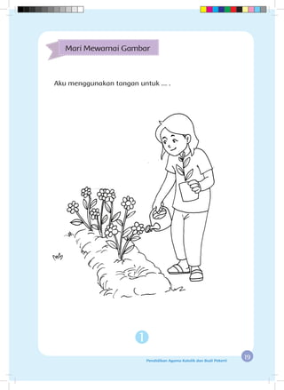 19Pendidikan Agama Katolik dan Budi Pekerti
Mari Mewarnai Gambar
1
Aku menggunakan tangan untuk ... .
 