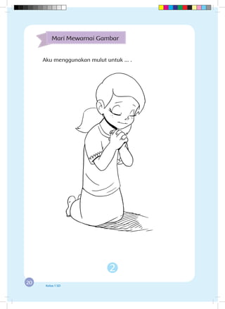 20 Kelas 1 SD
2
Aku menggunakan mulut untuk ... .
Mari Mewarnai Gambar
 