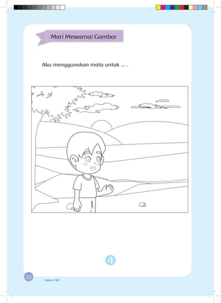22 Kelas 1 SD
4
Aku menggunakan mata untuk ... .
Mari Mewarnai Gambar
 