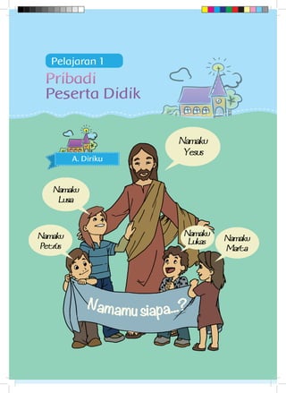 1Pendidikan Agama Katolik dan Budi Pekerti
A. Diriku
Pribadi
Peserta Didik
Pelajaran 1
 