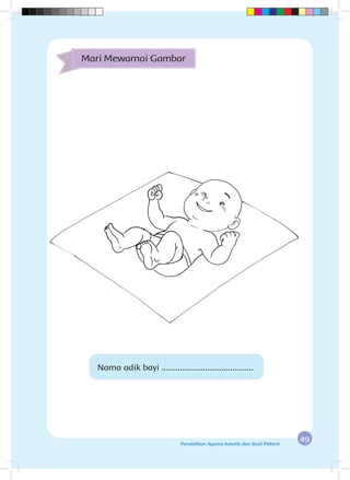 49Pendidikan Agama Katolik dan Budi Pekerti
Mari Mewarnai Gambar
Nama adik bayi ........................................
 